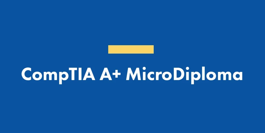 Enhance Your Career with CompTIA (A+) MicroDiploma